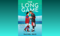 Book Review: The Long Game — Rachel Reid